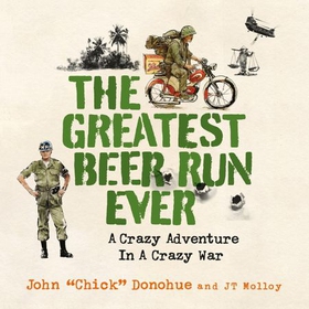 The Greatest Beer Run Ever - A Crazy Adventure in a Crazy War *NOW A MAJOR MOVIE* (lydbok) av J. T. Molloy