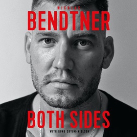 Bendtner: Both Sides - The Bestselling Autobiography (lydbok) av Nicklas Bendtner