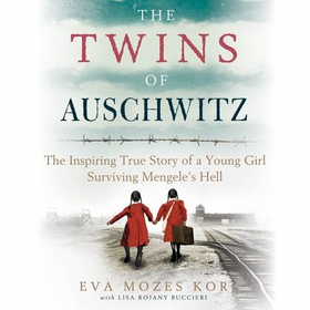 The Twins of Auschwitz - The inspiring true story of a young girl surviving Mengele's hell (lydbok) av Eva Mozes Kor