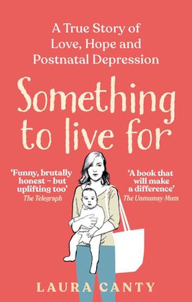 Something To Live For - My Postnatal Depression and How the NHS Saved Us (ebok) av Laura Canty