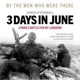 Three Days In June - The Incredible Minute-by-Minute Oral History of 3 Para's Deadly Falklands War Battle (lydbok) av James O'Connell