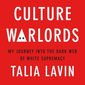 Culture Warlords - My Journey into the Dark Web of White Supremacy (lydbok) av Talia Lavin