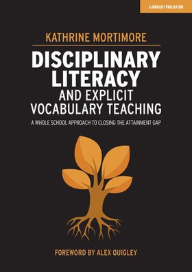 Disciplinary Literacy and Explicit Vocabulary Teaching: A whole school approach to closing the attainment gap (ebok) av Ukjent