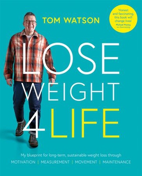 Lose Weight 4 Life - My blueprint for long-term, sustainable weight loss through Motivation, Measurement, Movement, Maintenance (ebok) av Tom Watson