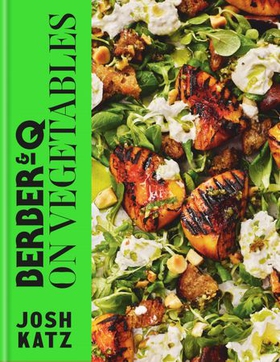 Berber&Q: On Vegetables - Recipes for barbecuing, grilling, roasting, smoking, pickling and slow-cooking (ebok) av Josh Katz