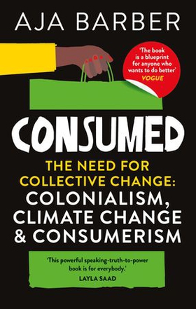 Consumed - The need for collective change; colonialism, climate change & consumerism (ebok) av Aja Barber