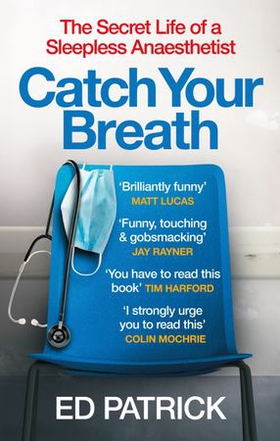 Catch Your Breath - The Secret Life of a Sleepless Anaesthetist (ebok) av Ed Patrick