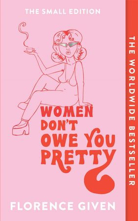Women Don't Owe You Pretty - The Small Edition (ebok) av Florence Given