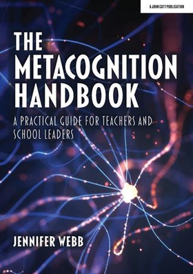 The Metacognition Handbook: A Practical Guide for Teachers and School Leaders (ebok) av Ukjent