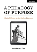 A Pedagogy of Purpose: Classical Wisdom for the Modern Classroom