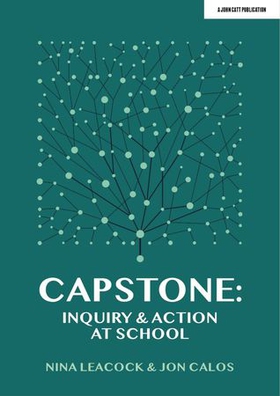 Capstone: Inquiry & Action at School (ebok) av Jon Calos