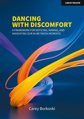 Dancing with Discomfort: A framework for noticing, naming, and navigating our in-between moments (ebok) av Carey Borkoski