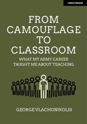 From Camouflage to Classroom: What my Army career taught me about teaching (ebok) av George Vlachonikolis