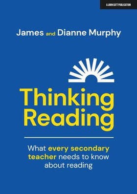 Thinking Reading: What every secondary teacher needs to know about reading (ebok) av Dianne Murphy