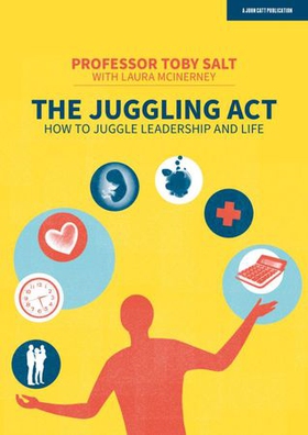 The Juggling Act: How to juggle leadership and life (ebok) av Professor Toby Salt