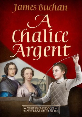 A Chalice Argent - A swashbuckling, epic tale of adventure: Volume 2 in The Story of William Neilson (ebok) av James Buchan