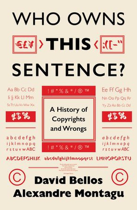 Who Owns This Sentence? - A History of Copyrights and Wrongs (ebok) av David Bellos