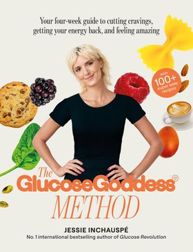 The Glucose Goddess Method - Your four-week guide to cutting cravings, getting your energy back, and feeling amazing. With 100+ super easy recipes (ebok) av Jessie Inchauspé