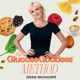 The Glucose Goddess Method - Your four-week guide to cutting cravings, getting your energy back, and feeling amazing. With 100+ super easy recipes (lydbok) av Jessie Inchauspé