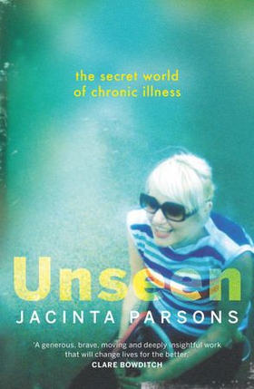 Unseen - The secret world of chronic illness (ebok) av Jacinta Parsons