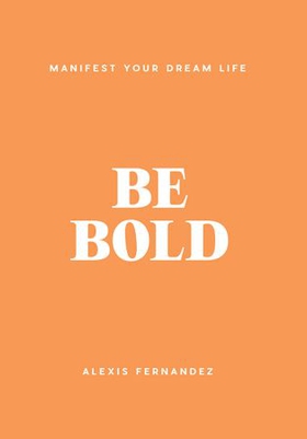 Be Bold (ebok) av Alexis Fernandez