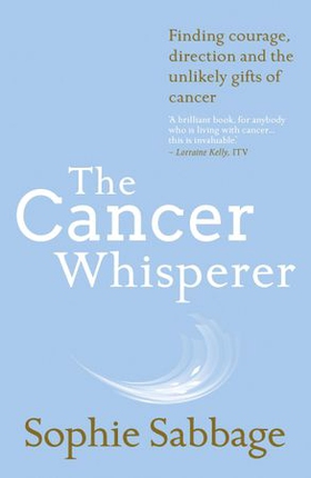 The Cancer Whisperer - How to let cancer heal your life (ebok) av Sophie Sabbage