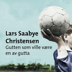 Gutten som ville være en av gutta (lydbok) av Lars Saabye Christensen
