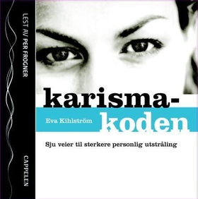 Karismakoden - sju veier til sterkere personlig utstråling (lydbok) av Eva Kihlström