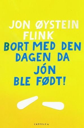 Bort med den dagen da Jón ble født! (ebok) av Jon Øystein Flink
