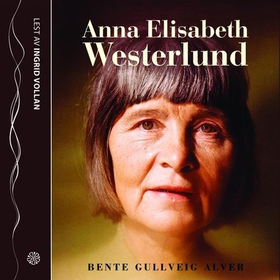 Anna Elisabeth Westerlund - en fortelling (lydbok) av Bente Gullveig Alver