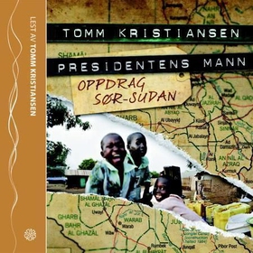 Presidentens mann - oppdrag Sør-Sudan (lydbok) av Tomm Kristiansen