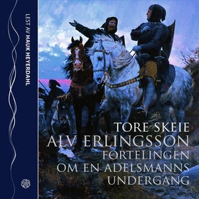Alv Erlingsson - fortellingen om en adelsmanns undergang (lydbok) av Tore Skeie