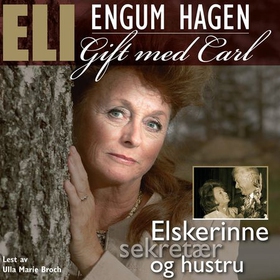 Elskerinne, sekretær og hustru - gift med Carl (lydbok) av Eli Hagen