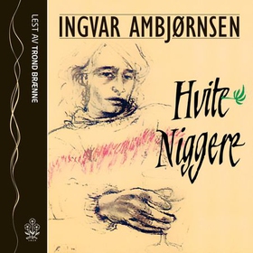 Hvite niggere (lydbok) av Ingvar Ambjørnsen