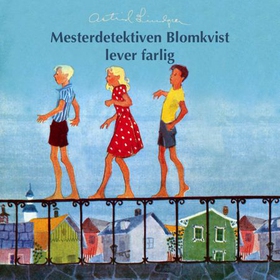 Mesterdetektiven Blomkvist lever farlig (lydbok) av Astrid Lindgren