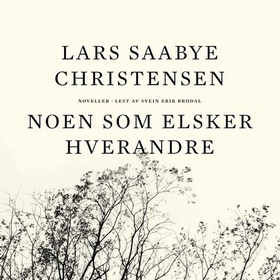 Noen som elsker hverandre (lydbok) av Lars Saabye Christensen
