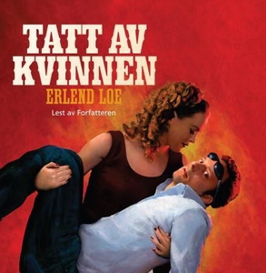 Tatt av kvinnen (lydbok) av Erlend Loe