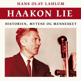 Haakon Lie - historien, mytene og mennesket (lydbok) av Hans Olav Lahlum