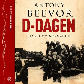 D-Dagen - slaget om Normandie (lydbok) av Antony Beevor