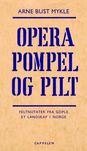 Opera Pompel og Pilt - feltnotater fra Gople, et landskap i Norge (ebok) av Arne B. Mykle