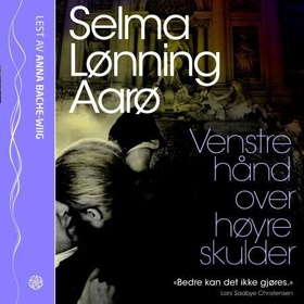 Venstre hånd over høyre skulder (lydbok) av Selma Lønning Aarø