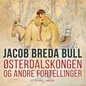 Østerdalskongen og andre fortellinger (lydbok) av Jacob Breda Bull