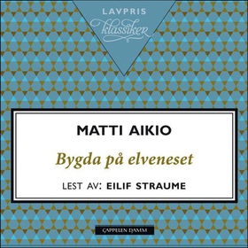 Bygda på elveneset (lydbok) av Matti Aikio