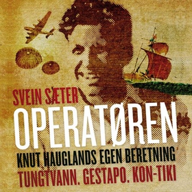 Operatøren - Knut Hauglands egen beretning - Tungtvann, Gestapo, Kon-Tiki (lydbok) av Knut Haugland