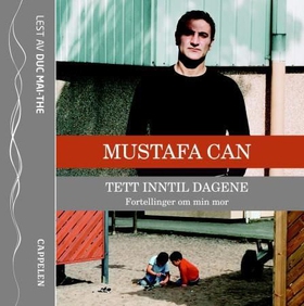 Tett inntil dagene (lydbok) av Mustafa Can