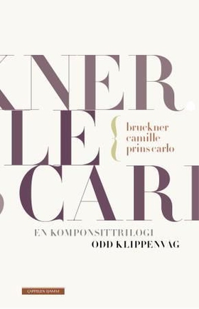 Bruckner, Camille, Prins Carlo - komponisttrilogien - roman (ebok) av Odd Klippenvåg