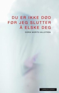 Du er ikke død før jeg slutter å elske deg (e