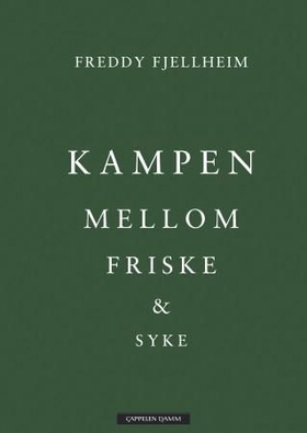 Kampen mellom friske og syke (ebok) av Freddy Fjellheim