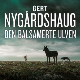 Den balsamerte ulven (lydbok) av Gert Nygårdshaug