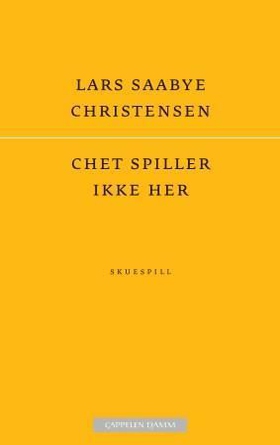 Chet spiller ikke her - skuespill (ebok) av Lars Saabye Christensen
